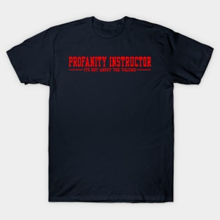 Profanity Instructor It's not about the volume - Red text T-Shirt